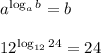 a^{\log_a b}=b\\\\12^{\log_{12}24}=24