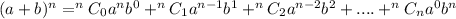(a+b)^n= ^nC_0 a^nb^0+^nC_1a^{n-1}b^1+^nC_2a^{n-2}b^2+....+^nC_na^0b^n