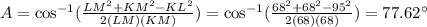 A=\cos^{-1}(\frac{LM^2+KM^2-KL^2}{2(LM)(KM)})=\cos^{-1}(\frac{68^2+68^2-95^2}{2(68)(68)})=77.62^{\circ}