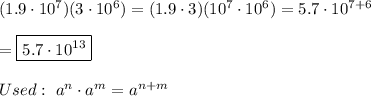 (1.9\cdot10^7)(3\cdot10^6)=(1.9\cdot3)(10^7\cdot10^6)=5.7\cdot10^{7+6}\\\\=\boxed{5.7\cdot10^{13}}\\\\Used:\ a^n\cdot a^m=a^{n+m}
