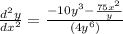 \frac{d^2y}{dx^2}= \frac{-10y^3-\frac{75x^2}{y}}{(4y^6)}
