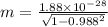 m = \frac{1.88 \times 10^{-28}}{\sqrt{1 - 0.988^2}}