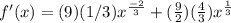 f'(x)=(9)(1/3)x^\frac{-2}{3}+(\frac{9}{2})(\frac{4}{3})x^\frac{1}{3}
