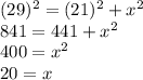 (29)^{2}= (21)^{2} +x^{2} \\841=441+x^{2} \\400=x^{2} \\20=x