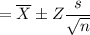 =\overline X\pm Z\dfrac{s}{\sqrt{n}}