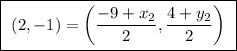 \boxed{ \ (2, -1) = \bigg( \frac{-9 + x_2}{2}, \frac{4 + y_2}{2} \bigg) \ }