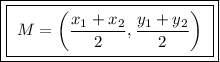 \boxed{\boxed{ \ M = \bigg( \frac{x_1 + x_2}{2}, \frac{y_1 + y_2}{2} \bigg) \ }}