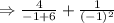 \Rightarrow \frac{4}{-1+6}+\frac{1}{(-1)^2}