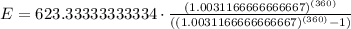 E=623.33333333334\cdot \frac{(1.0031166666666667)^{(360)}}{((1.0031166666666667)^{(360)}-1)}