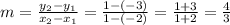 m=\frac{y_{2}-y_{1} }{x_{2}-x_{1} }=\frac{1-(-3)}{1-(-2)} =\frac{1+3}{1+2}=\frac{4}{3}