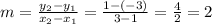 m=\frac{y_{2}-y_{1} }{x_{2}-x_{1} }=\frac{1-(-3)}{3-1}=\frac{4}{2}=2