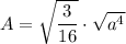 A = \sqrt{\dfrac{3}{16}} \cdot \sqrt{a^4}