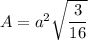 A = a^2 \sqrt{\dfrac{3}{16}}