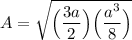 A = \sqrt{\Big( \dfrac{3a}{2} \Big) \Big( \dfrac{a^3}{8} \Big)}