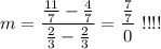 m=\dfrac{\frac{11}{7}-\frac{4}{7}}{\frac{2}{3}-\frac{2}{3}}=\dfrac{\frac{7}{7}}{0}\