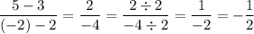 \displaystyle \frac{5-3}{(-2)-2}=\frac{2}{-4}=\frac{2\div2}{-4\div2}=\frac{1}{-2}=-\frac{1}{2}