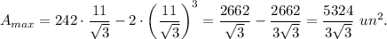 A_{max}=242\cdot \dfrac{11}{\sqrt{3}}-2\cdot \left(\dfrac{11}{\sqrt{3}}\right)^3=\dfrac{2662}{\sqrt{3}}-\dfrac{2662}{3\sqrt{3}}=\dfrac{5324}{3\sqrt{3}}\ un^2.
