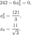 242-6x_0^2=0,\\ \\x_0^2=\dfrac{121}{3},\\ \\x_0=\dfrac{11}{\sqrt{3}}.