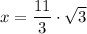 x =  \dfrac{11}{3} \cdot \sqrt{3}