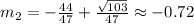 m_2 = -\frac{44}{47} + \frac{\sqrt{103}}{47} \approx -0.72