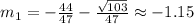m_1 = -\frac{44}{47} - \frac{\sqrt{103}}{47} \approx -1.15