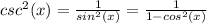 csc^2(x)=\frac{1}{sin^2(x)}=\frac{1}{1-cos^2(x)}