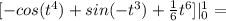 [-cos(t^4)+sin(-t^3)+\frac{1}{6}t^6]|^1_0=