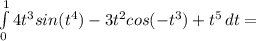 \int\limits^1_0 {4t^3sin(t^4)-3t^2cos(-t^3)+t^5} \, dt=