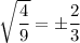 \sqrt{\dfrac{4}{9}}=\pm \dfrac{2}{3}