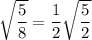 \sqrt{\dfrac{5}{8}}=\dfrac{1}{2}\sqrt{\dfrac{5}{2}}