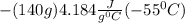 -(140g)4.184\frac{J}{g^{0}C }( -55^{0}C)