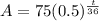 A=75 (0.5)^\frac{t}{36}