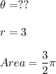 \theta=??\\\\r=3\\\\Area=\dfrac{3}{2}\pi
