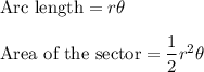 \text{Arc length}=r\theta\\\\\text{Area of the sector}=\dfrac{1}{2}r^2\theta