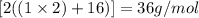 [2((1\times 2)+16)]=36g/mol