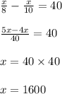 \frac{x}{8}-\frac{x}{10}=40\\\\\frac{5x-4x}{40}=40\\\\x=40\times 40\\\\x=1600