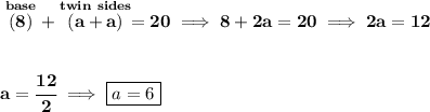 \bf \stackrel{base}{(8)}+\stackrel{twin~sides}{(a+a)}=20\implies 8+2a=20\implies 2a=12 \\\\\\ a=\cfrac{12}{2}\implies \boxed{a=6}