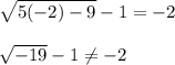 \sqrt{5(-2)-9} -1=-2\\\\\sqrt{-19}-1 \neq -2