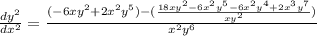 \frac{dy^2}{dx^2}=\frac{(-6xy^2+2x^2y^5)-(\frac{18xy^2-6x^2y^5-6x^2y^4+2x^3y^7}{xy^2})}{x^2y^6}