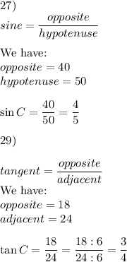 27)\\sine=\dfrac{opposite}{hypotenuse}\\\\\text{We have:}\\opposite=40\\hypotenuse=50\\\\\sin C=\dfrac{40}{50}=\dfrac{4}{5}\\\\29)\\\\tangent=\dfrac{opposite}{adjacent}\\\text{We have:}\\opposite=18\\adjacent=24\\\\\tan C=\dfrac{18}{24}=\dfrac{18:6}{24:6}=\dfrac{3}{4}