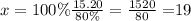 x=100\%\frac{15.20}{80\%} =\frac{1520}{80}=$19