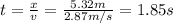 t=\frac{x}{v}=\frac{5.32 m}{2.87 m/s}=1.85 s