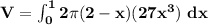 \mathbf{V = \int ^1_0 2 \pi (2-x) (27x^3) \ dx}