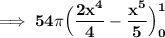 \mathbf{\lmathbf{\implies 54 \pi\Big (\dfrac{2x^4}{4}-\dfrac{x^5}{5} \Big)^1_0}}