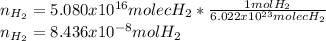 n_{H_2}=5.080x10^{16}molecH_2*\frac{1molH_2}{6.022x10^{23}molecH_2} \\n_{H_2}=8.436x10^{-8}molH_2