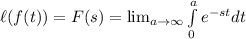\ell(f(t))=F(s)=\lim_{a\to \infty}\int\limits^{a}_0 {e^{-st}} dt