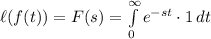 \ell(f(t))=F(s)=\int\limits^{\infty}_0 {e^{-st}}\cdot1 \, dt