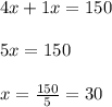 4x+1x= 150\\ \\ 5x=150\\ \\ x=\frac{150}{5}=30