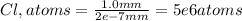 Cl,atoms=\frac{1.0mm}{2e-7mm}=5e6atoms