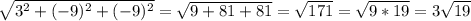 \sqrt{3^2+(-9)^2+(-9)^2}=\sqrt{9+81+81}=\sqrt{171}  = \sqrt{9*19} =3\sqrt{19}